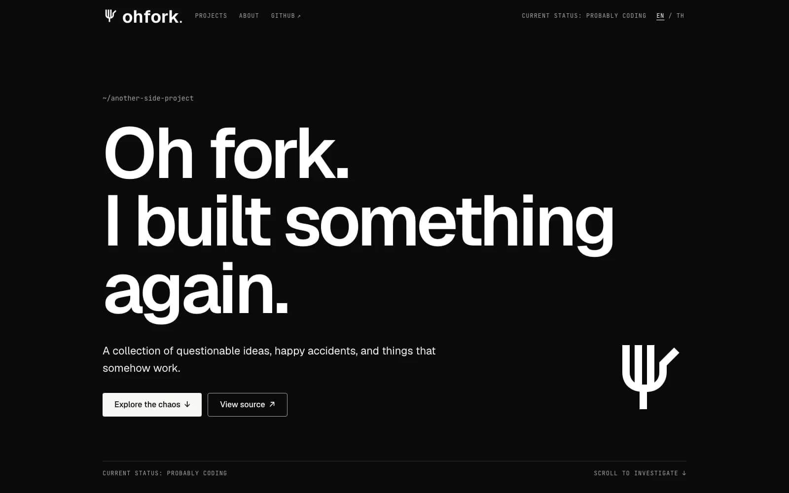 The ohfork.dev homepage in dark mode: the headline “Oh fork. I built something again.”, the line “A collection of questionable ideas, happy accidents, and things that somehow work.”, the buttons “Explore the chaos” and “View source”, and the fork logo.